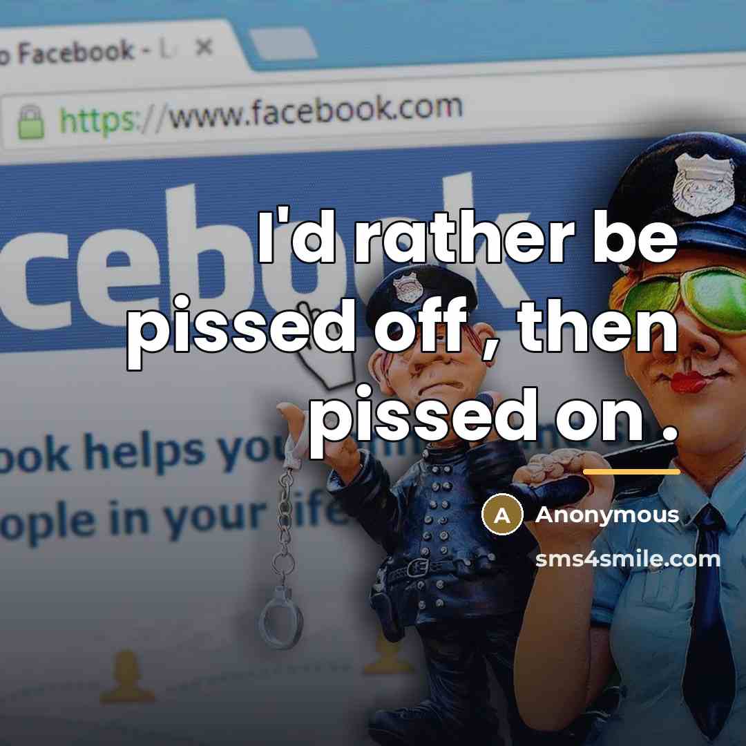 “I'd rather be pissed off , then pissed on .…” quote by Anonymous