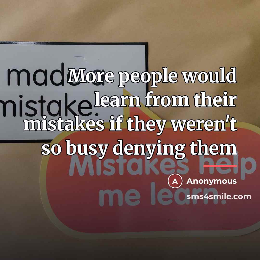 “More people would learn from their mistakes if they weren't…” quote by Anonymous
