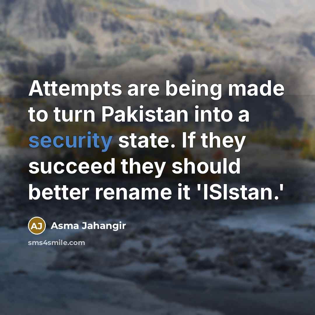 “Attempts are being made to turn Pakistan into a security…” quote by Asma Jahangir