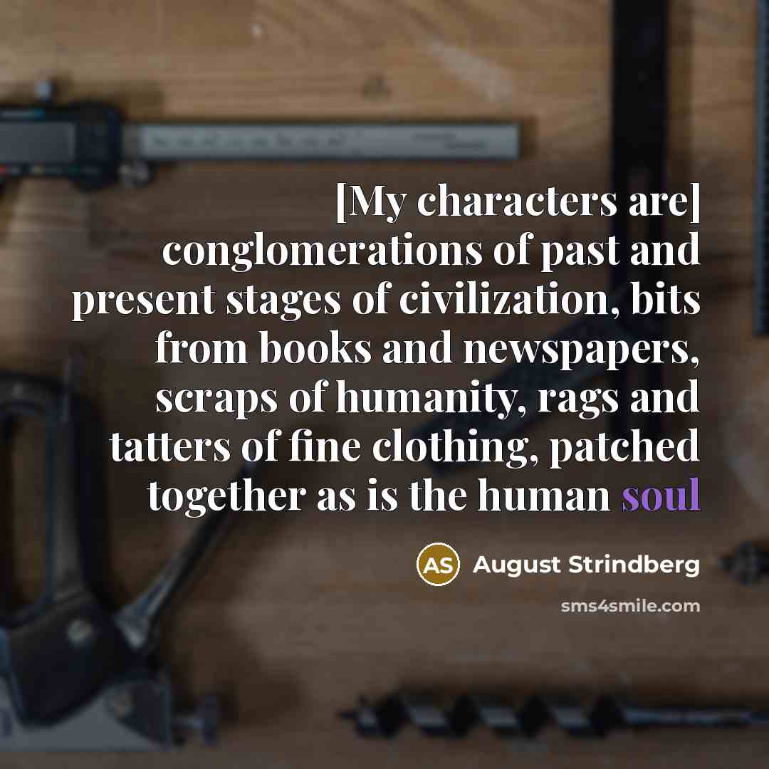 “[My characters are] conglomerations of past and present stages of…” quote by August Strindberg