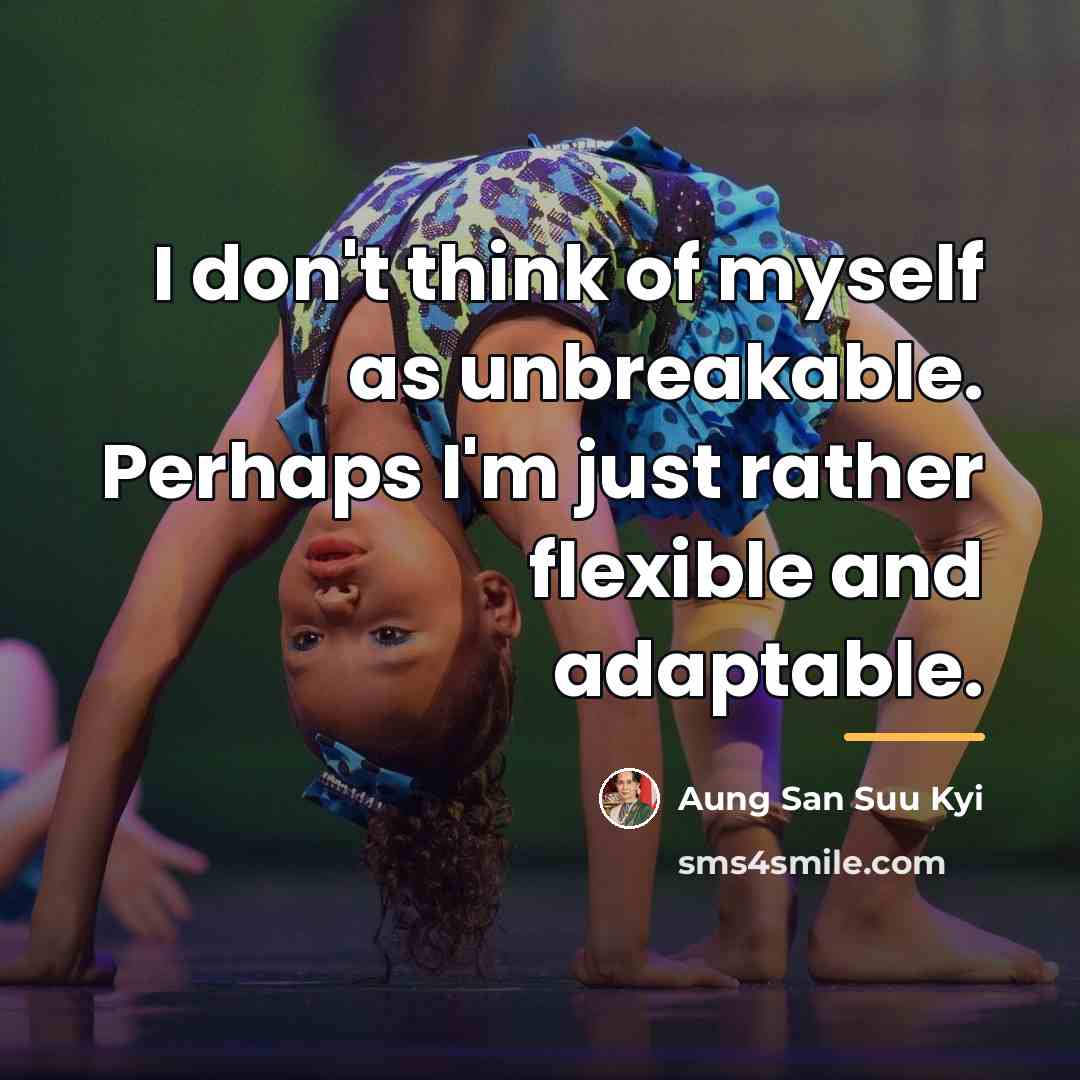 “I don't think of myself as unbreakable. Perhaps I'm just…” quote by Aung San Suu Kyi