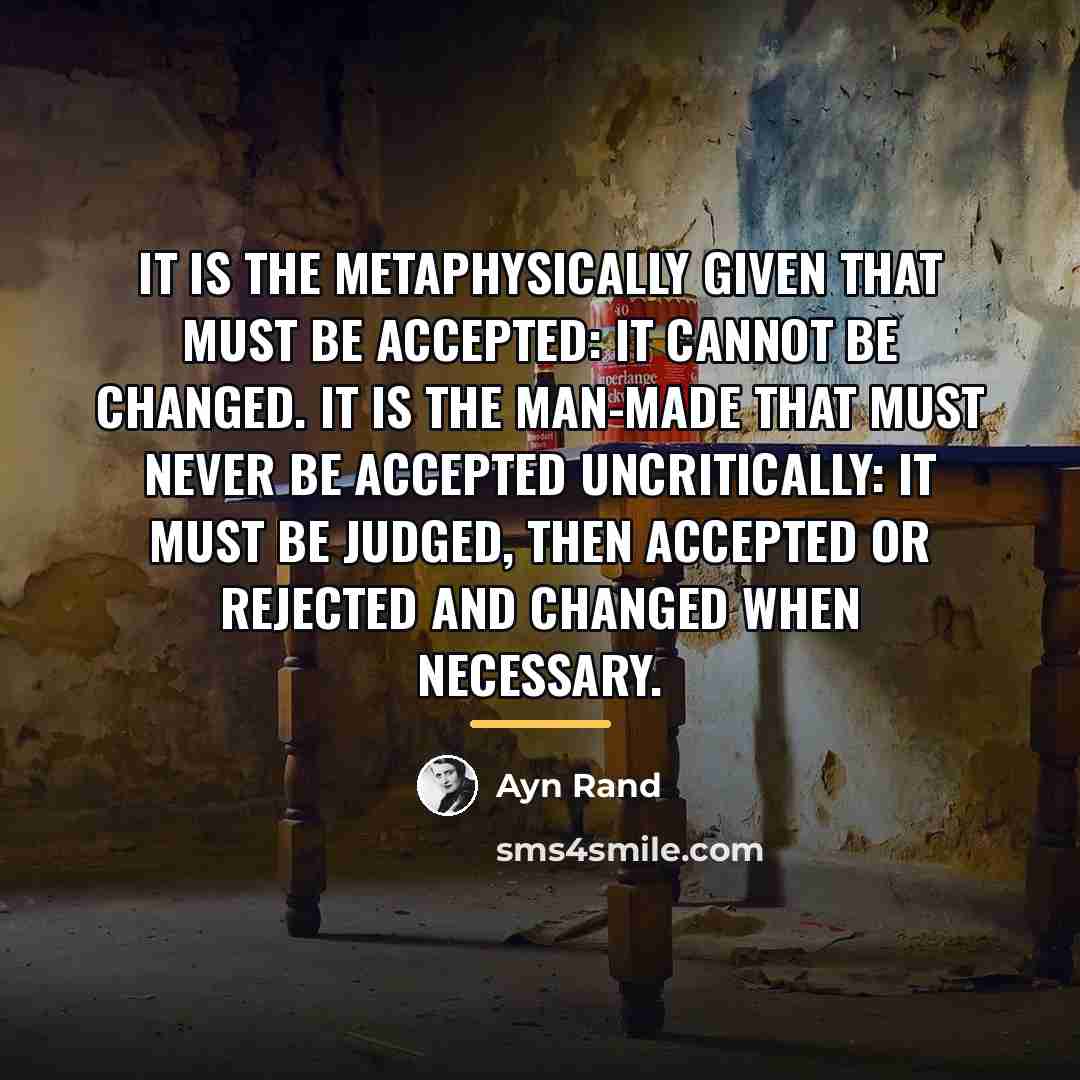 “It is the metaphysically given that must be accepted: it…” quote by Ayn Rand