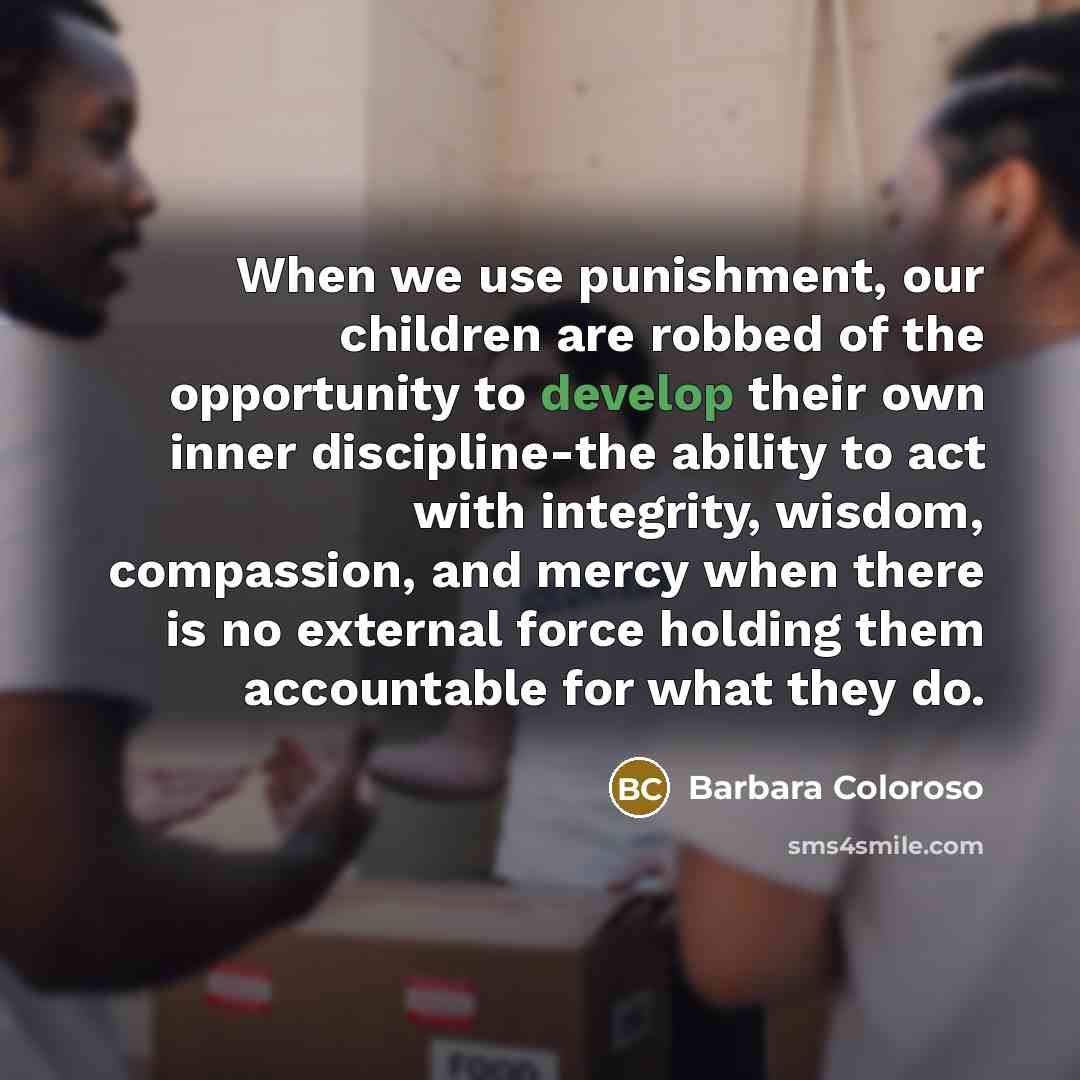 “When we use punishment, our children are robbed of the…” quote by Barbara Coloroso