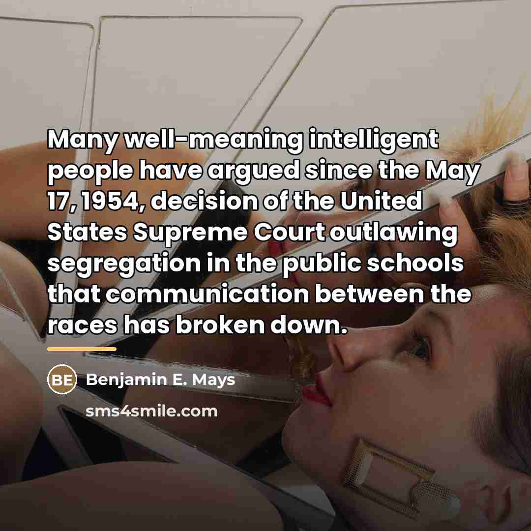 “Many well-meaning intelligent people have argued since the May 17,…” quote by Benjamin E. Mays