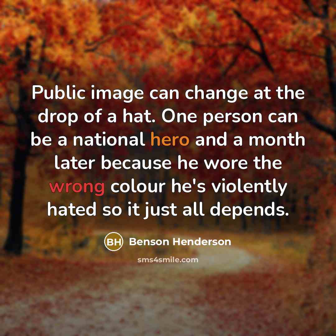 “Public image can change at the drop of a hat.…” quote by Benson Henderson