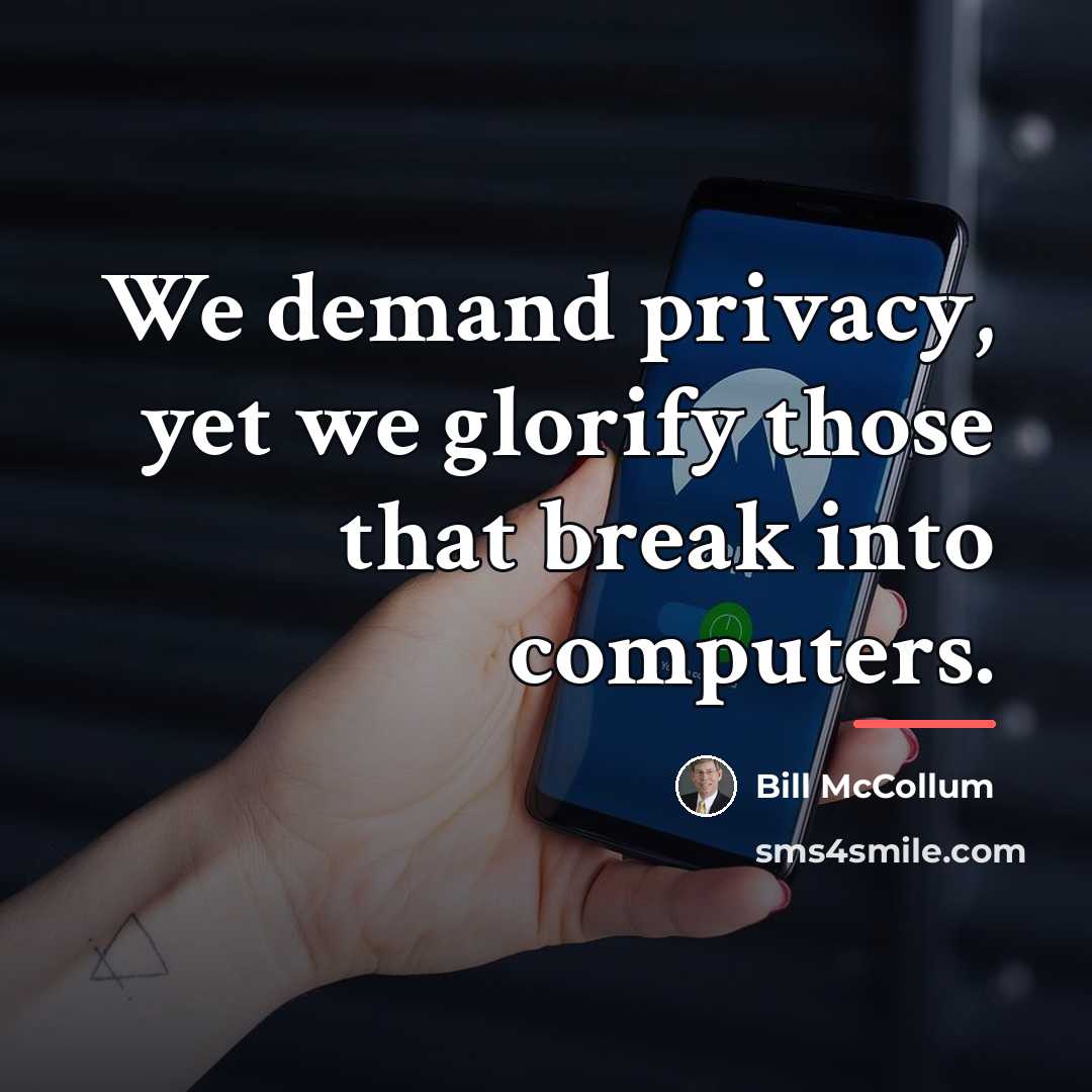 “We demand privacy, yet we glorify those that break into…” quote by Bill McCollum