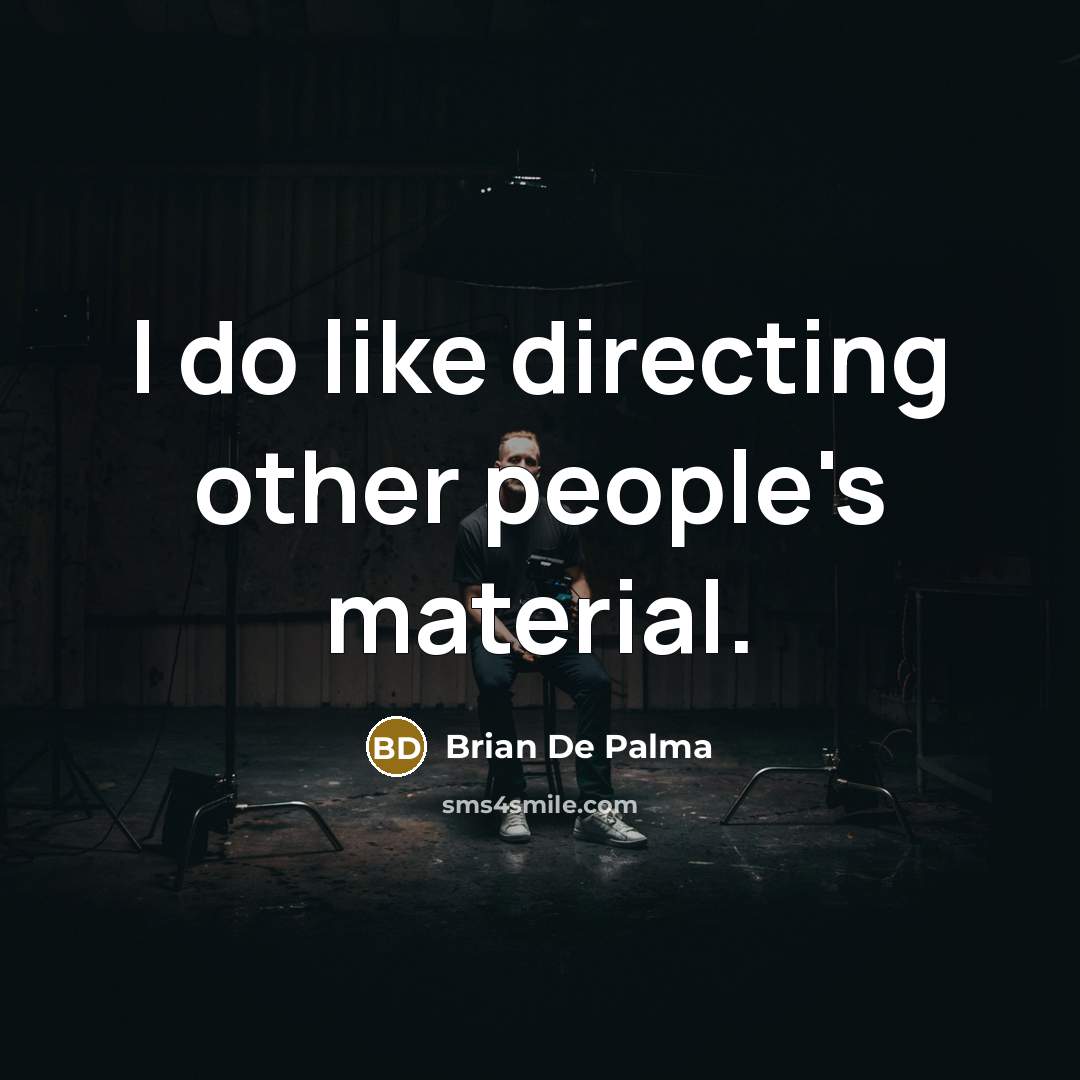 “I do like directing other people's material.…” quote by Brian De Palma