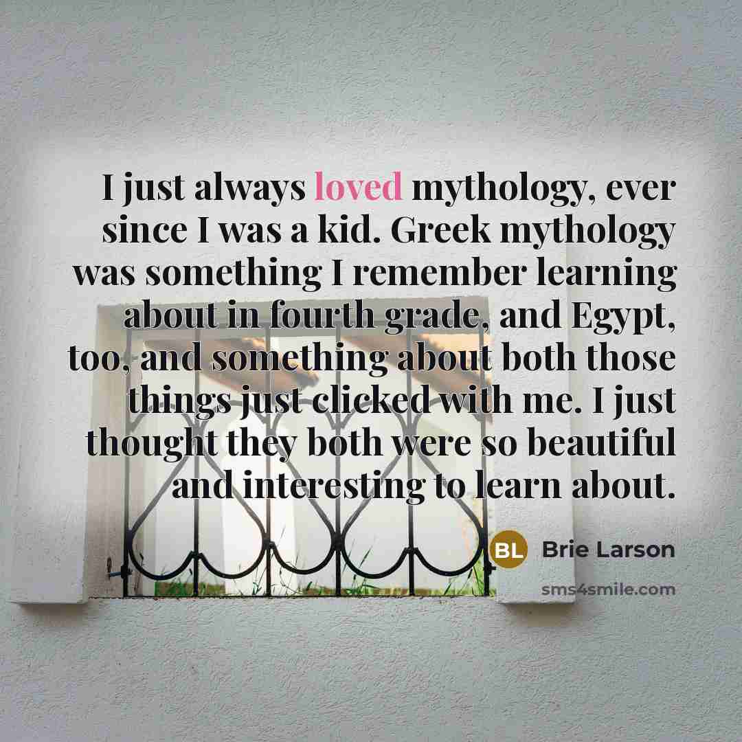 “I just always loved mythology, ever since I was a…” quote by Brie Larson
