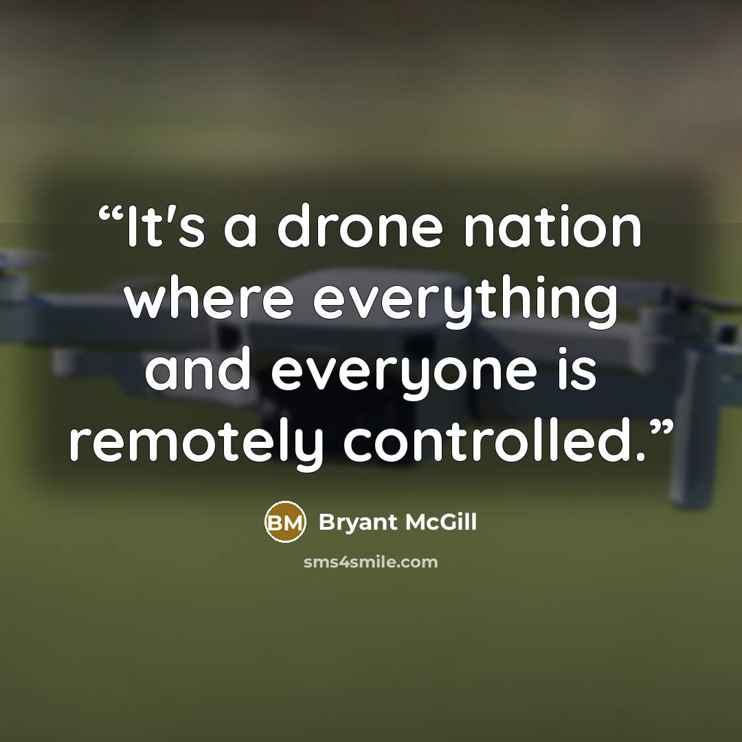 “It's a drone nation where everything and everyone is remotely controlled.” quote by Bryant McGill