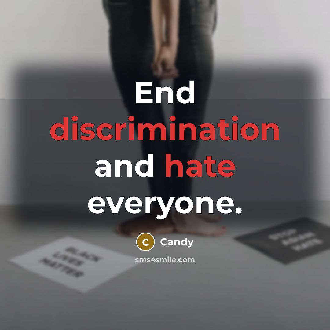 “End discrimination and hate everyone.” quote by Candy
