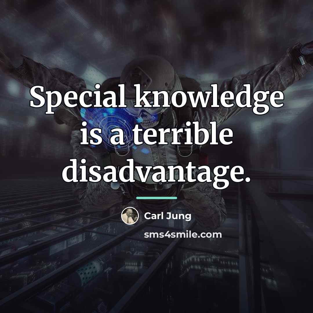 “Special knowledge is a terrible disadvantage.…” quote by Carl Jung