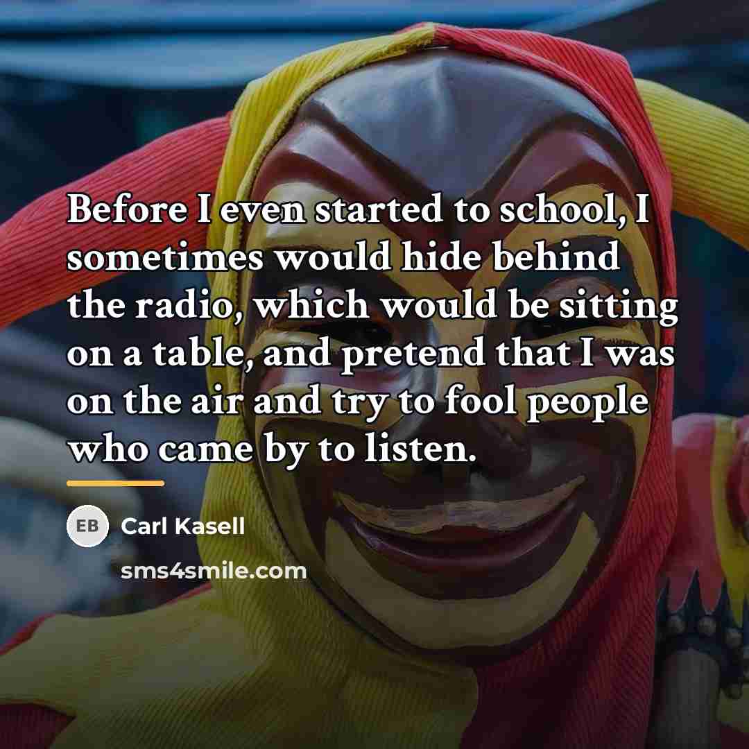 “Before I even started to school, I sometimes would hide…” quote by Carl Kasell