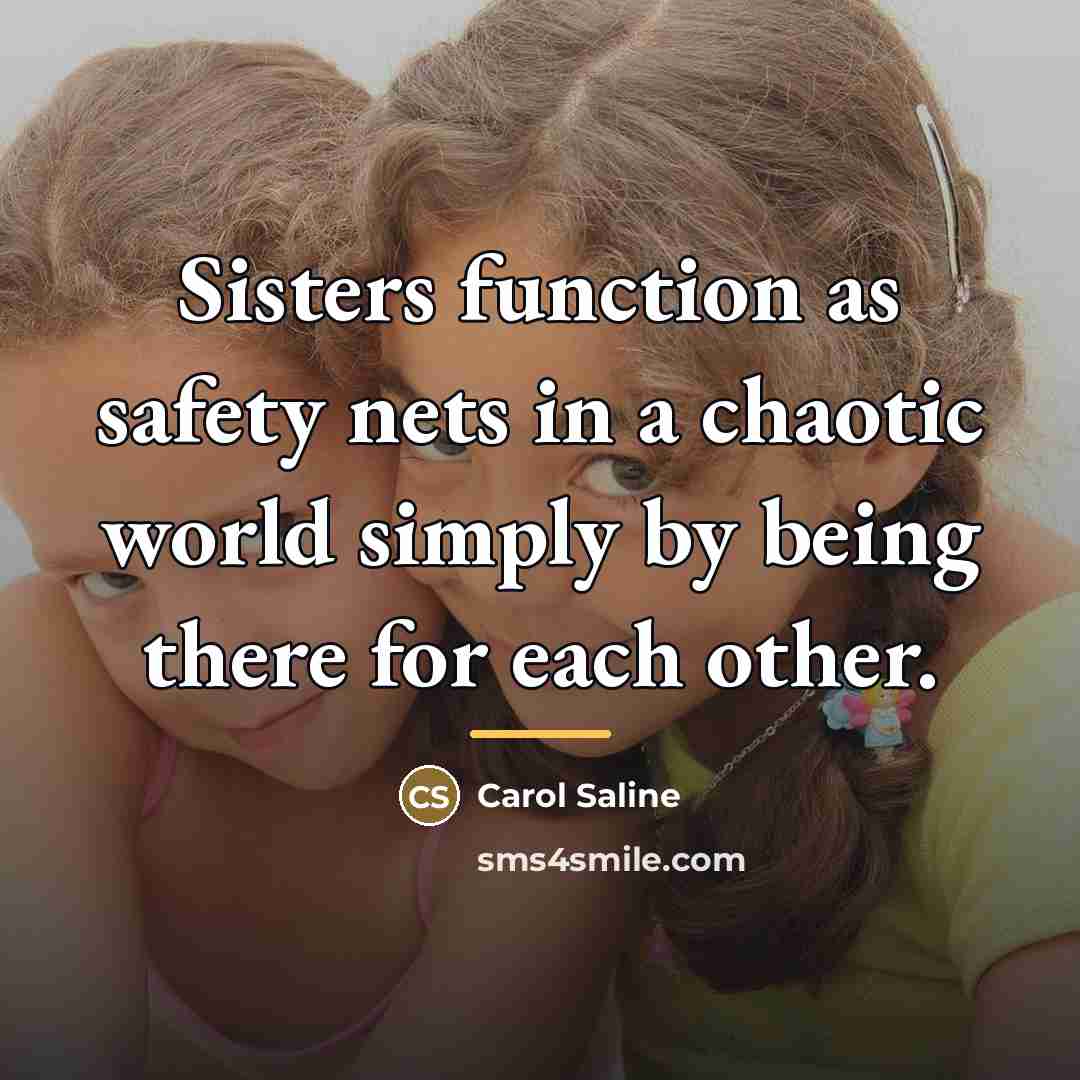 “Sisters function as safety nets in a chaotic world simply…” quote by Carol Saline