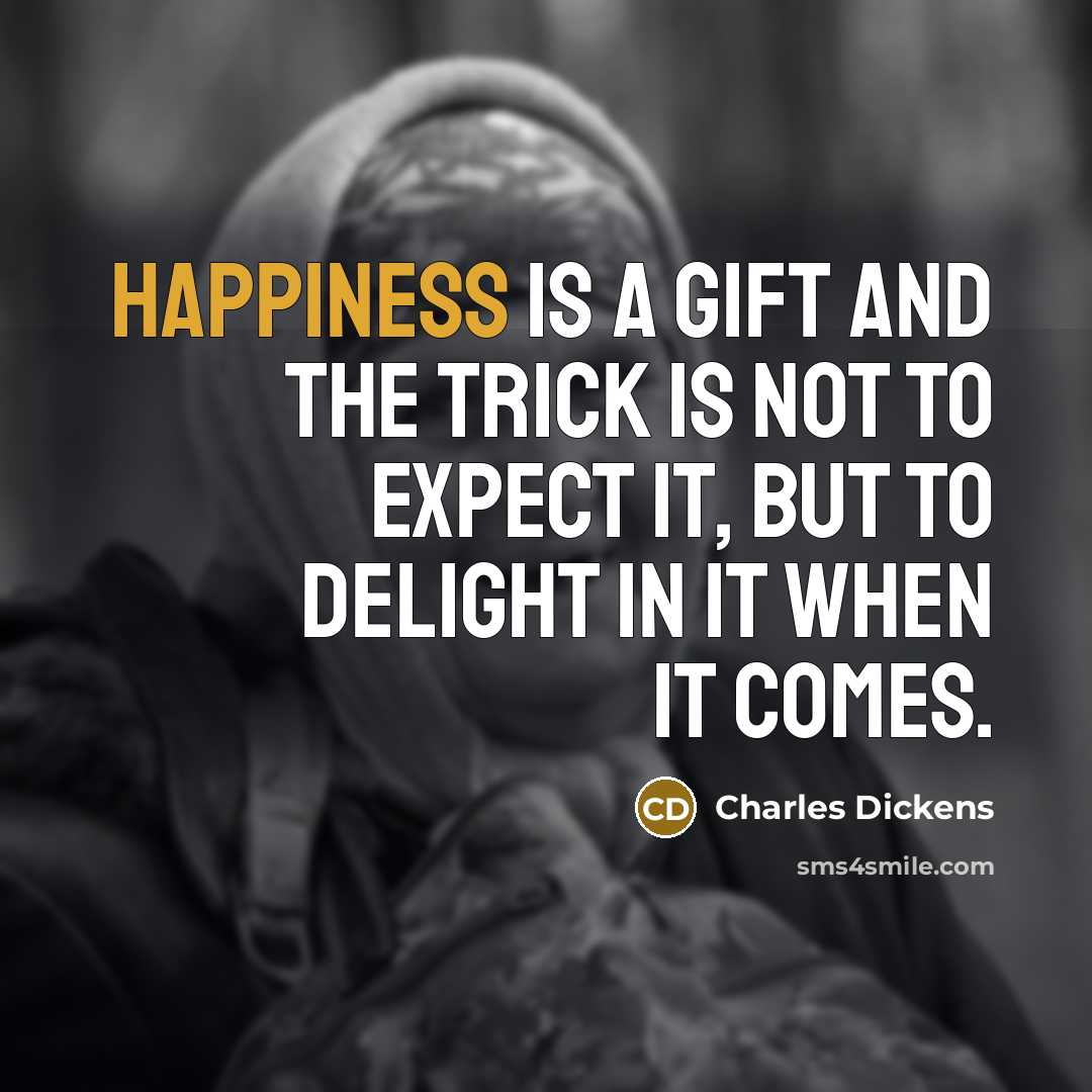 “Happiness is a gift and the trick is not to…” quote by Charles Dickens