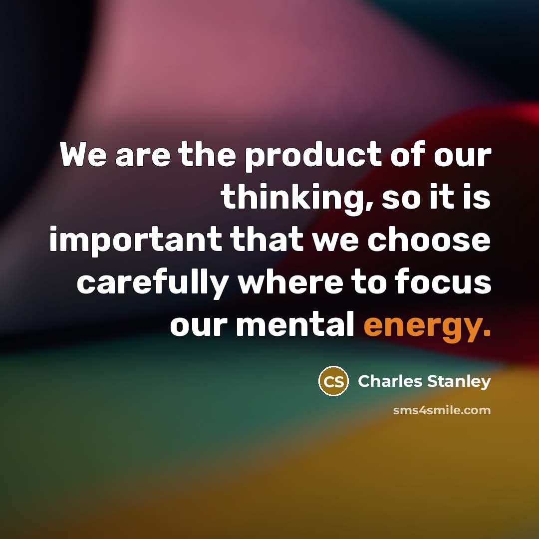 “We are the product of our thinking, so it is…” quote by Charles Stanley