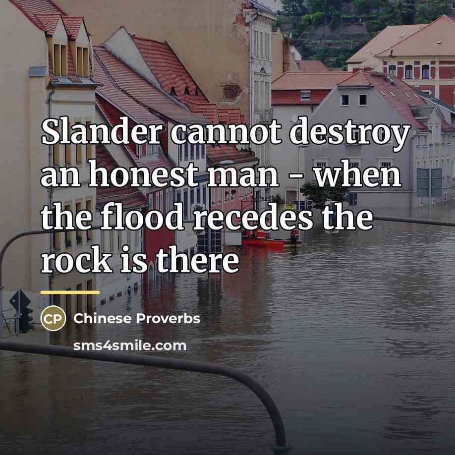 “Slander cannot destroy an honest man - when the flood…” quote by Chinese Proverbs