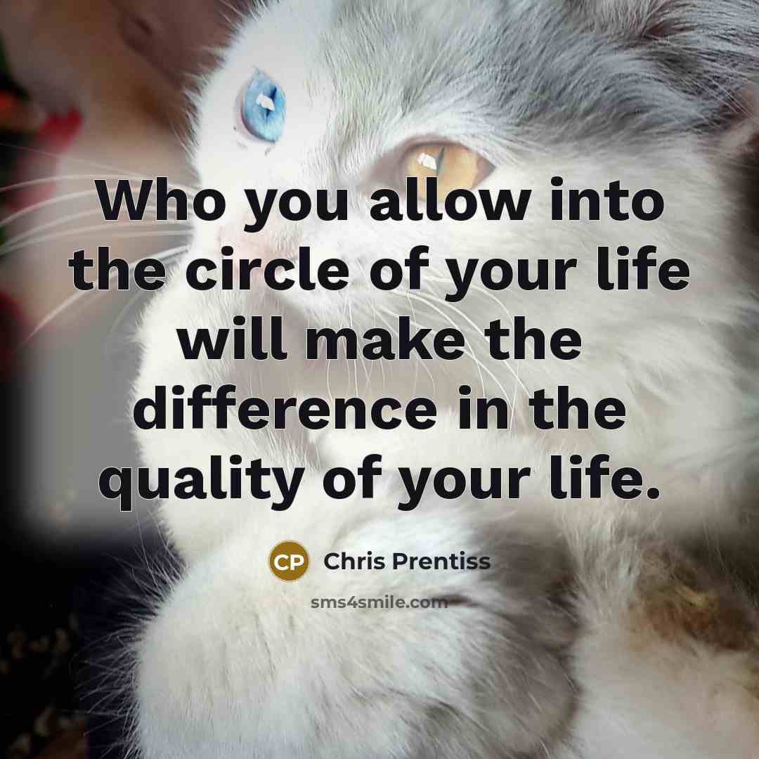“Who you allow into the circle of your life will…” quote by Chris Prentiss