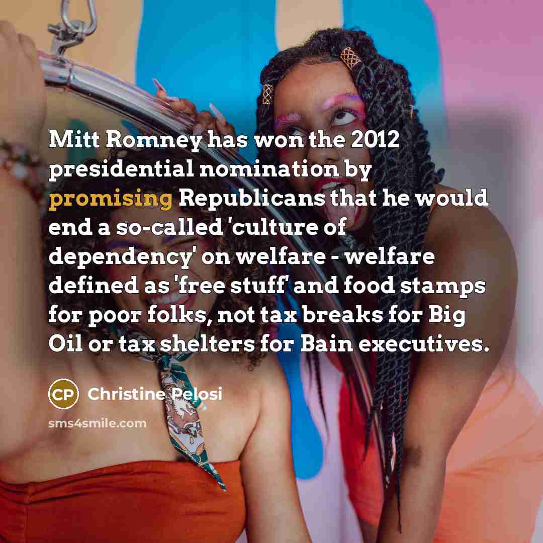“Mitt Romney has won the 2012 presidential nomination by promising…” quote by Christine Pelosi