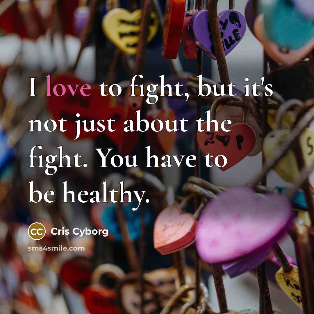 “I love to fight, but it's not just about the…” quote by Cris Cyborg
