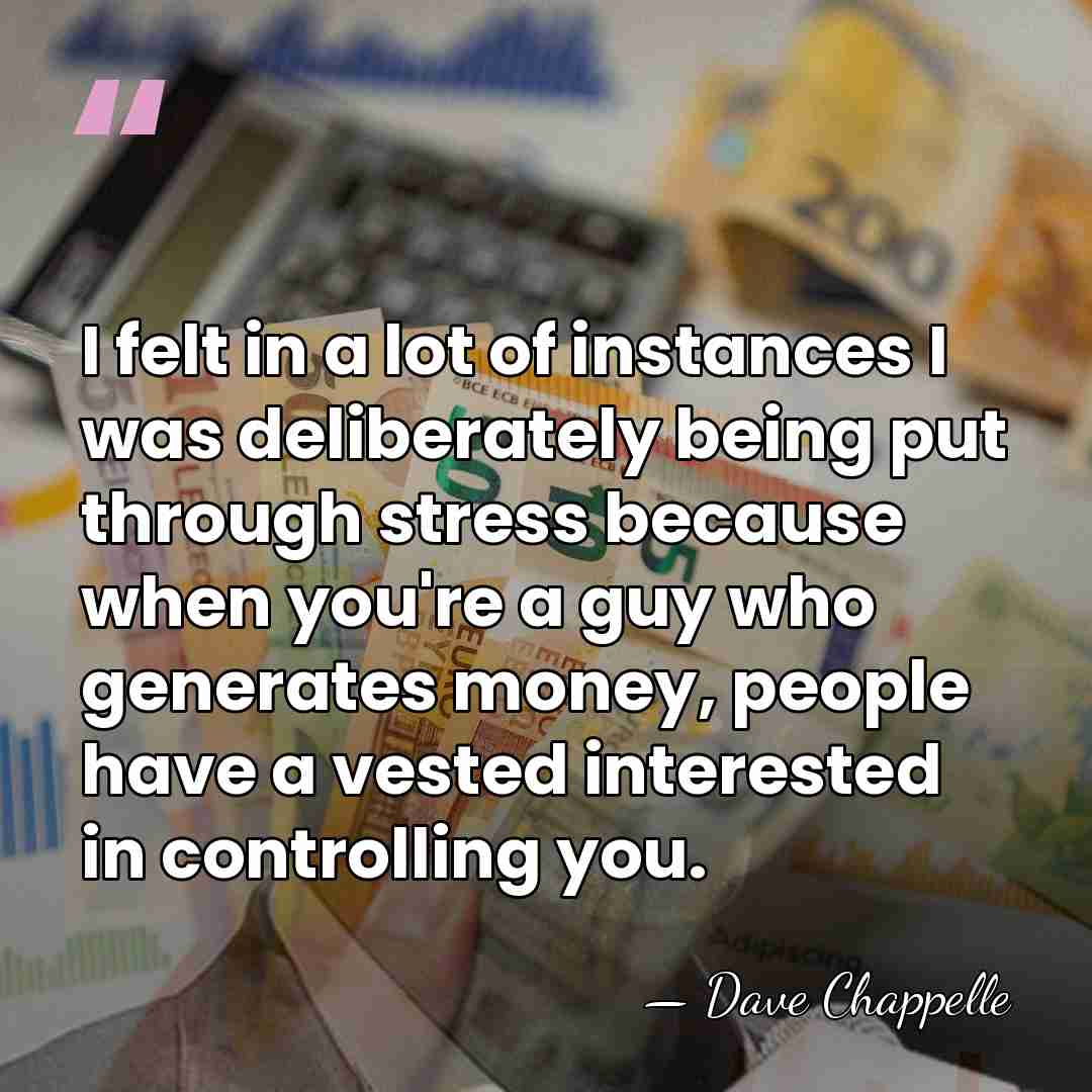 I felt in a lot of instances I was deliberately being put&hellip; - Dave Chappelle