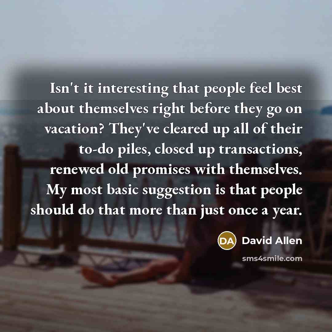 “Isn't it interesting that people feel best about themselves right…” quote by David Allen
