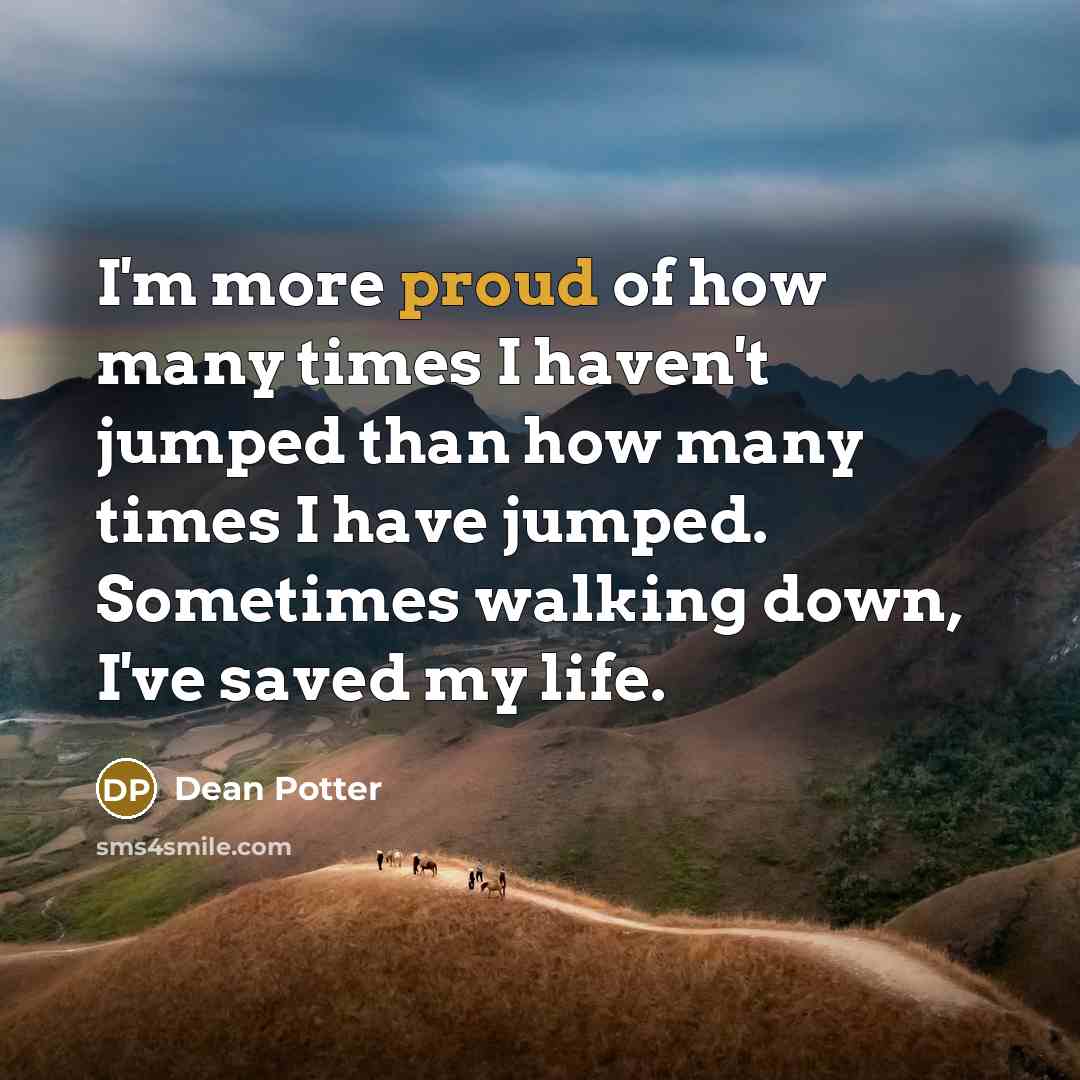 “I'm more proud of how many times I haven't jumped…” quote by Dean Potter