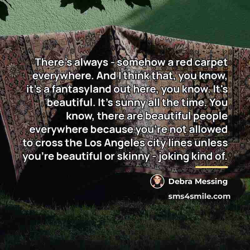 “There's always - somehow a red carpet everywhere. And I…” quote by Debra Messing