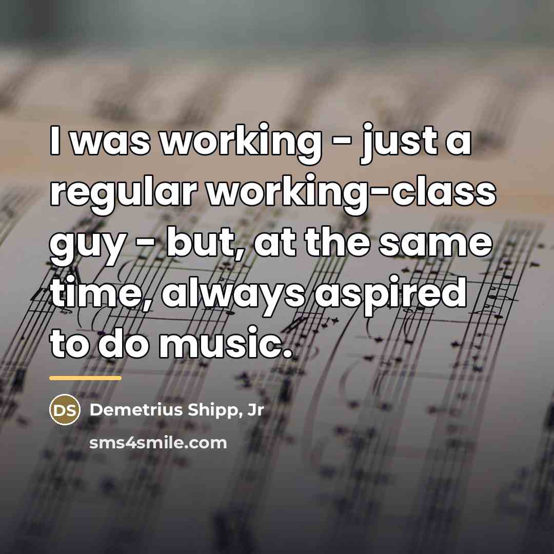 “I was working - just a regular working-class guy -…” quote by Demetrius Shipp, Jr