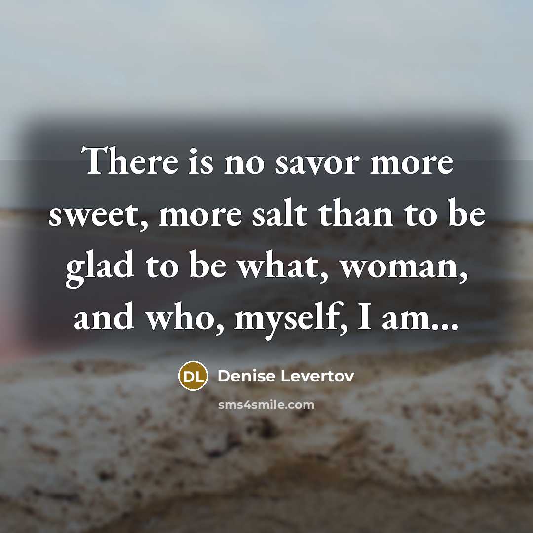 “There is no savor more sweet, more salt than to…” quote by Denise Levertov