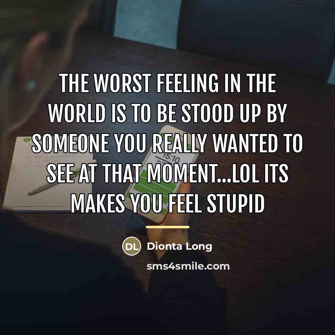 “The worst feeling in the world is to be stood…” quote by Dionta Long