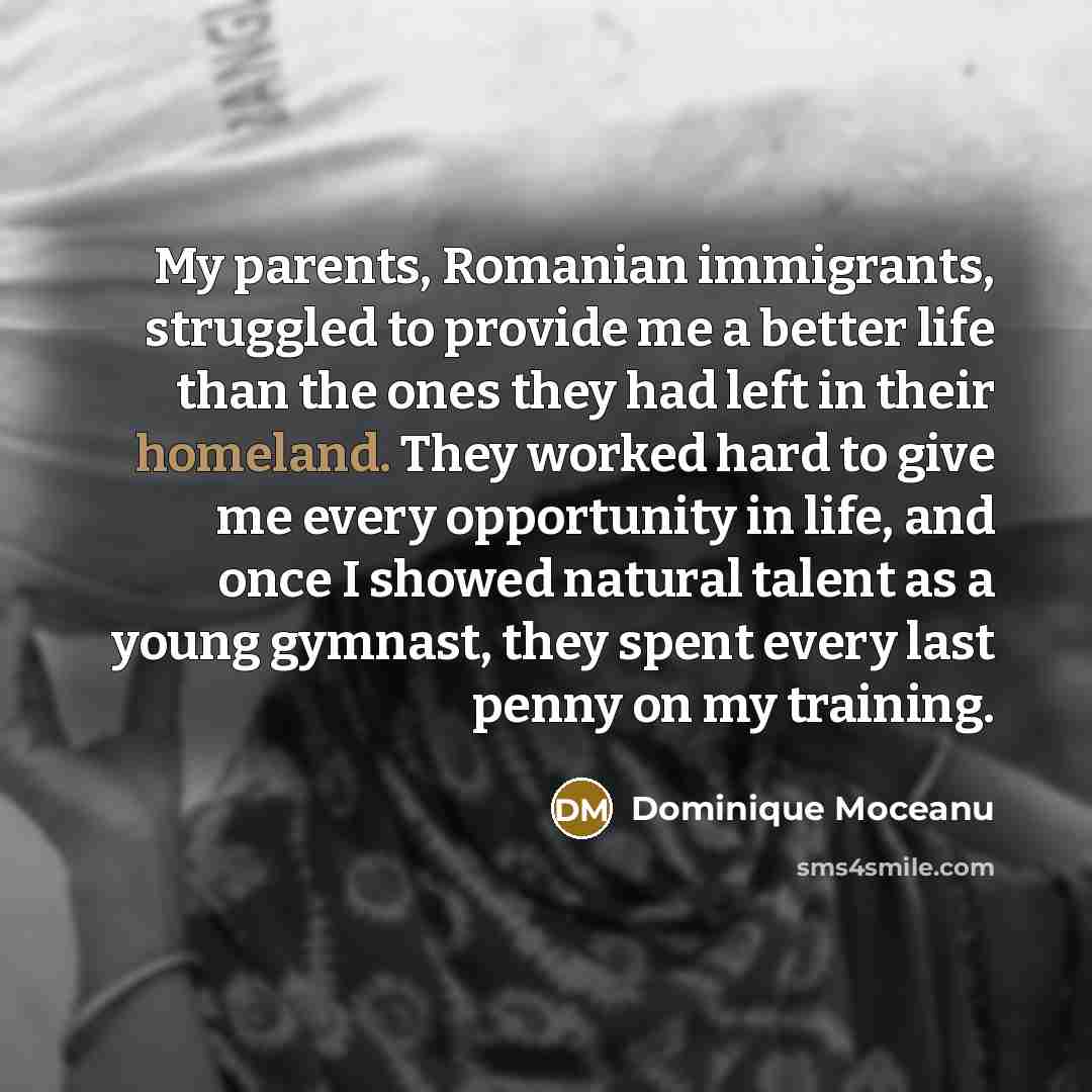 “My parents, Romanian immigrants, struggled to provide me a better…” quote by Dominique Moceanu