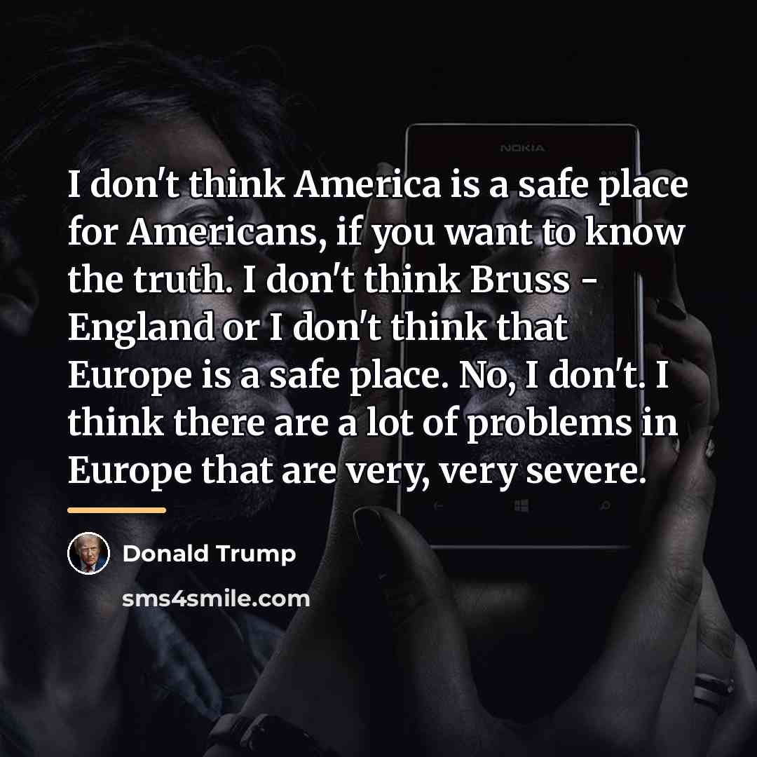 “I don't think America is a safe place for Americans,…” quote by Donald Trump