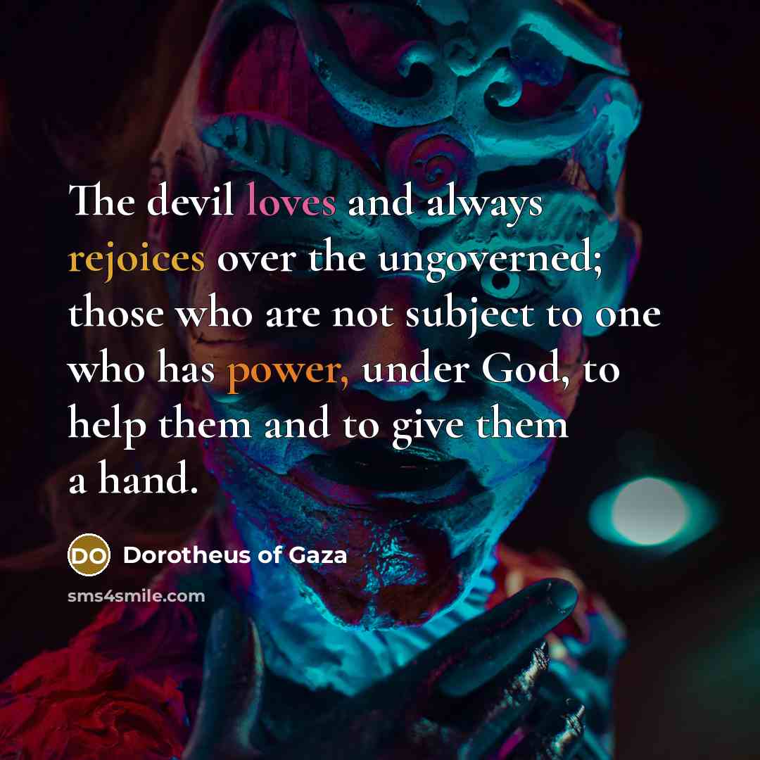 “The devil loves and always rejoices over the ungoverned; those…” quote by Dorotheus of Gaza
