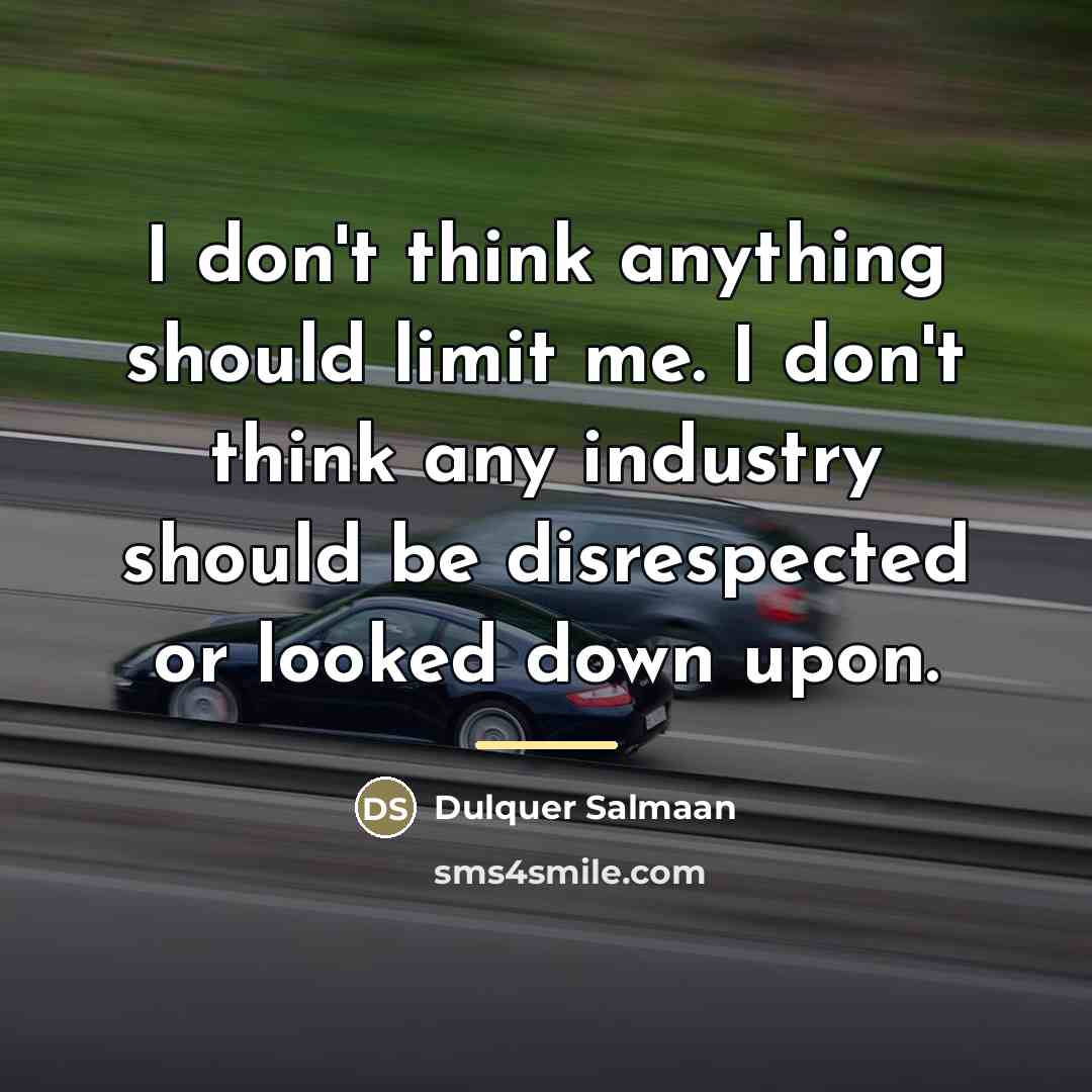 “I don't think anything should limit me. I don't think…” quote by Dulquer Salmaan