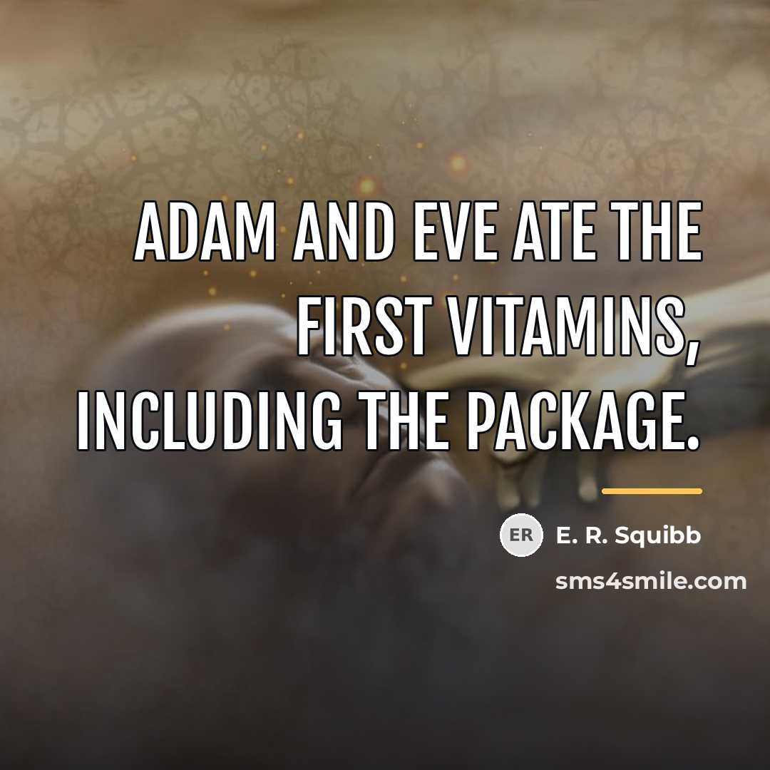 “Adam and Eve ate the first vitamins, including the package.…” quote by E. R. Squibb