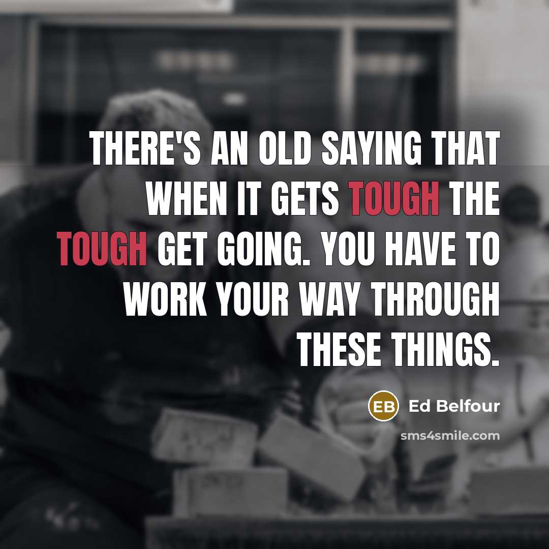 “There's an old saying that when it gets tough the…” quote by Ed Belfour
