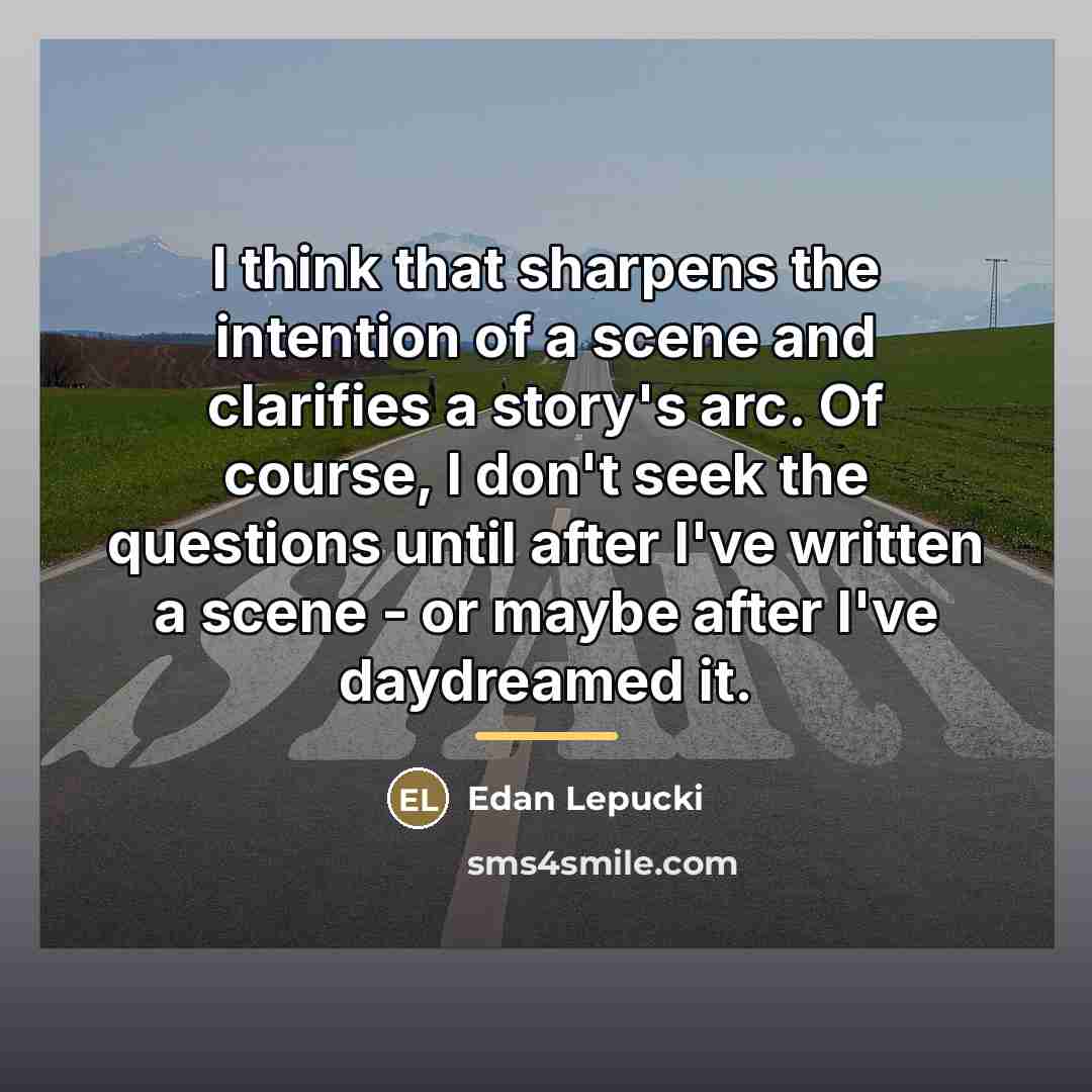 “I think that sharpens the intention of a scene and…” quote by Edan Lepucki