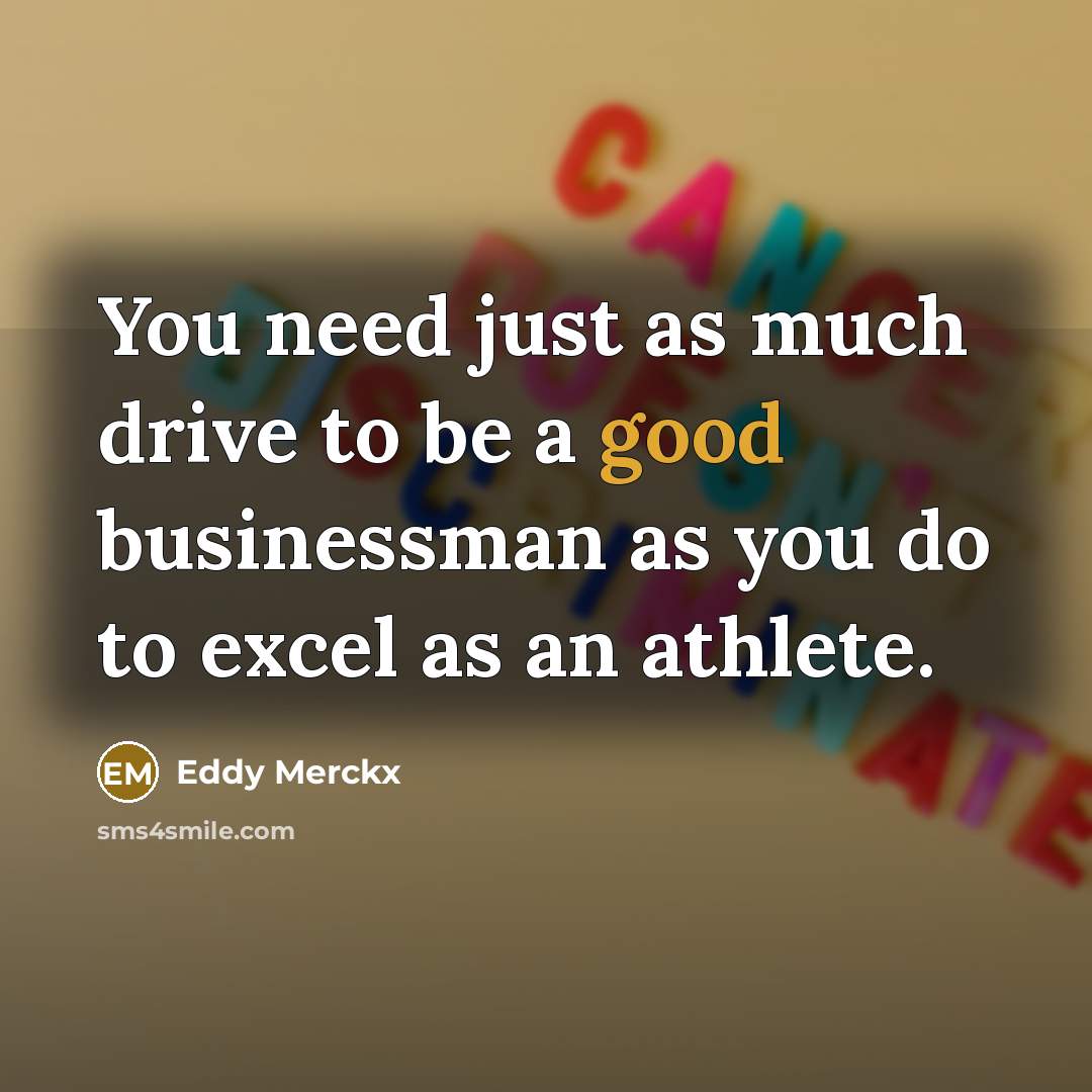 “You need just as much drive to be a good…” quote by Eddy Merckx