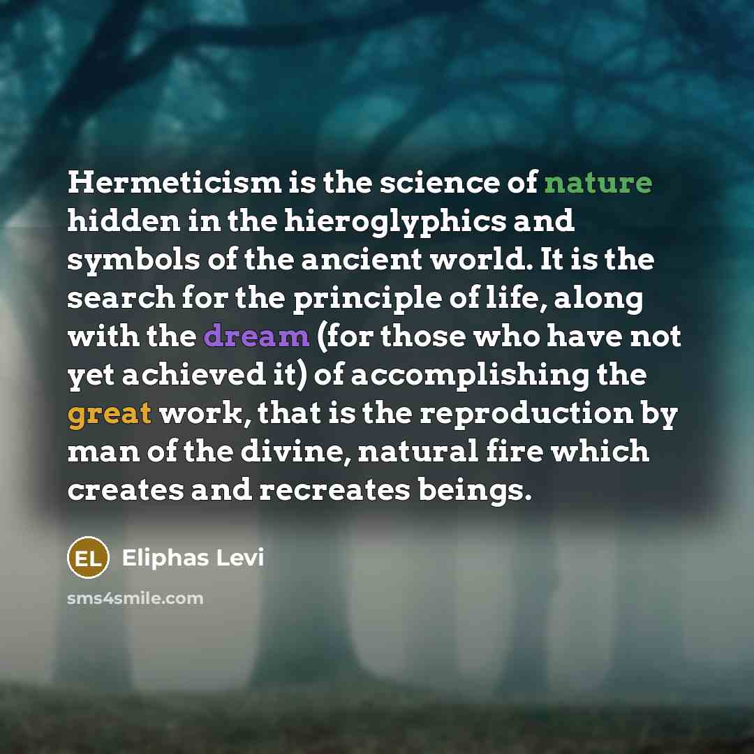 “Hermeticism is the science of nature hidden in the hieroglyphics…” quote by Eliphas Levi