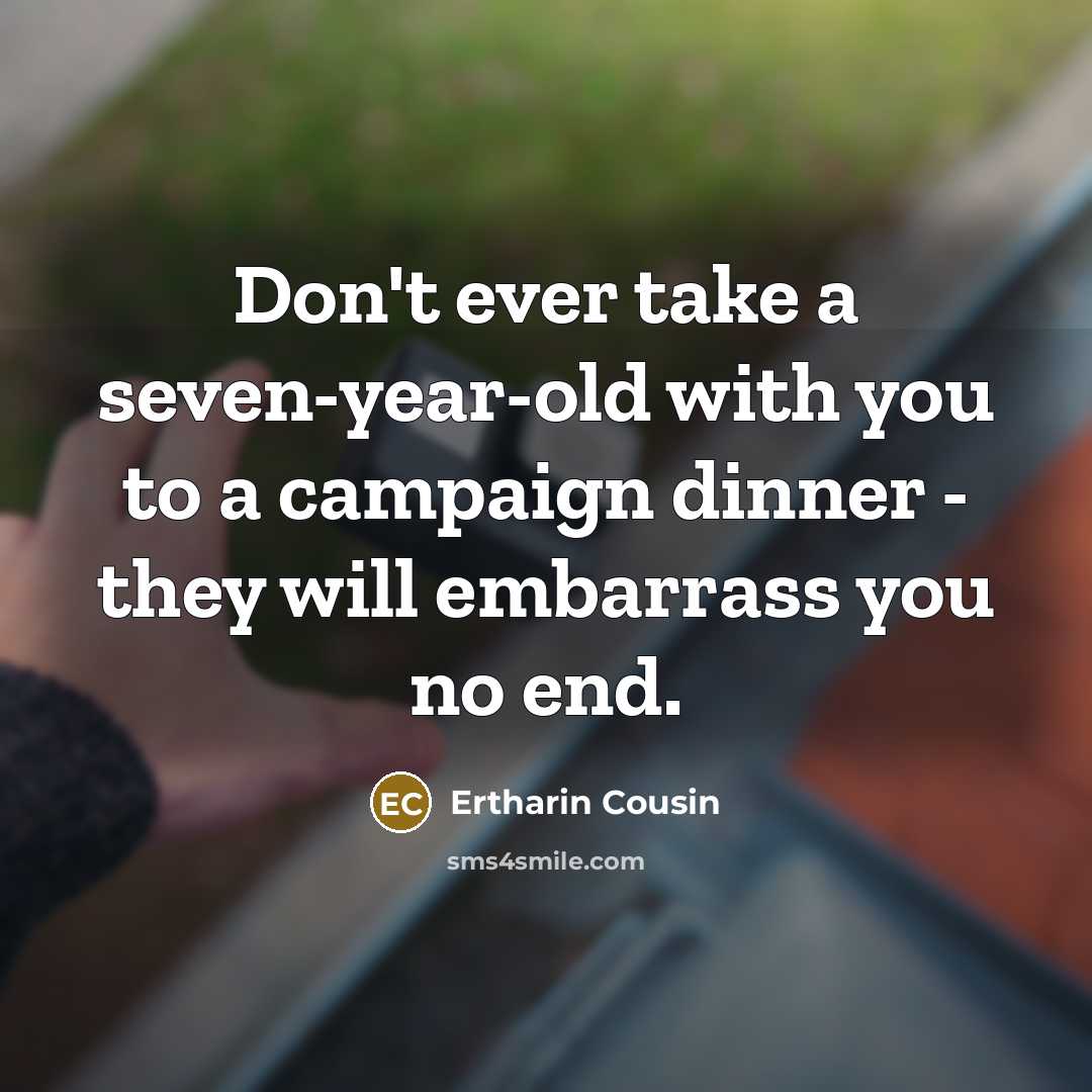 “Don't ever take a seven-year-old with you to a campaign…” quote by Ertharin Cousin