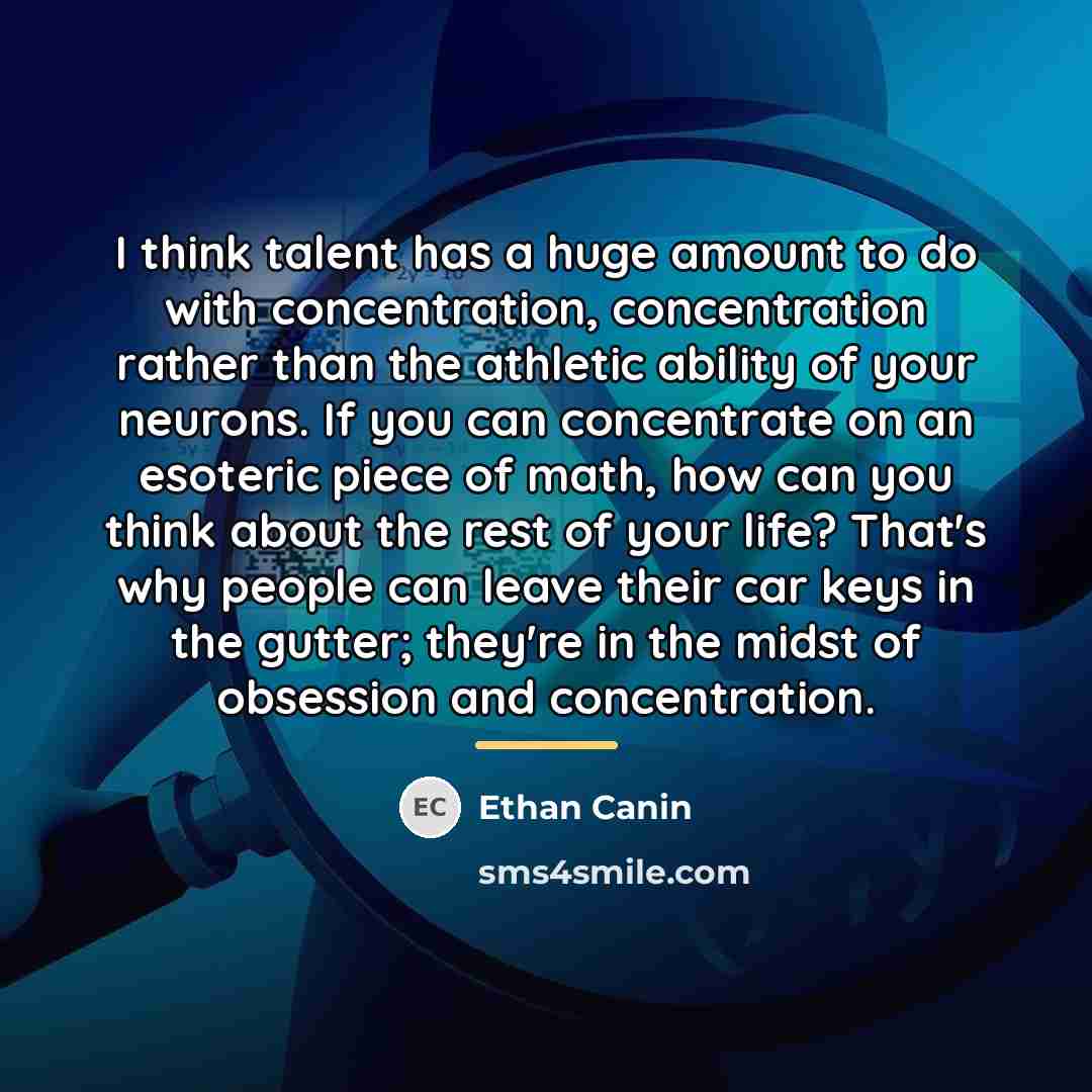 “I think talent has a huge amount to do with…” quote by Ethan Canin