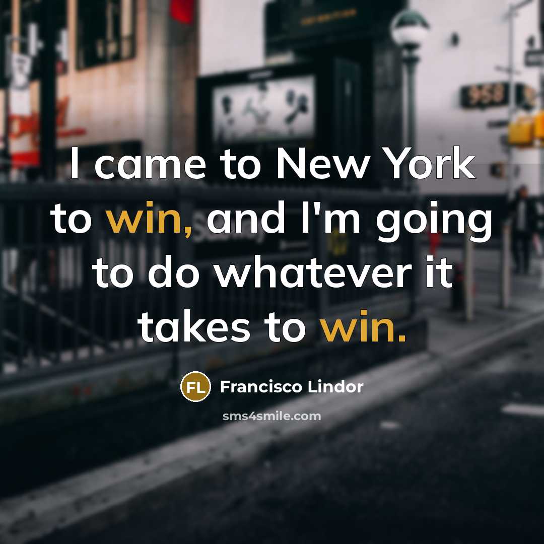 “I came to New York to win, and I'm going…” quote by Francisco Lindor