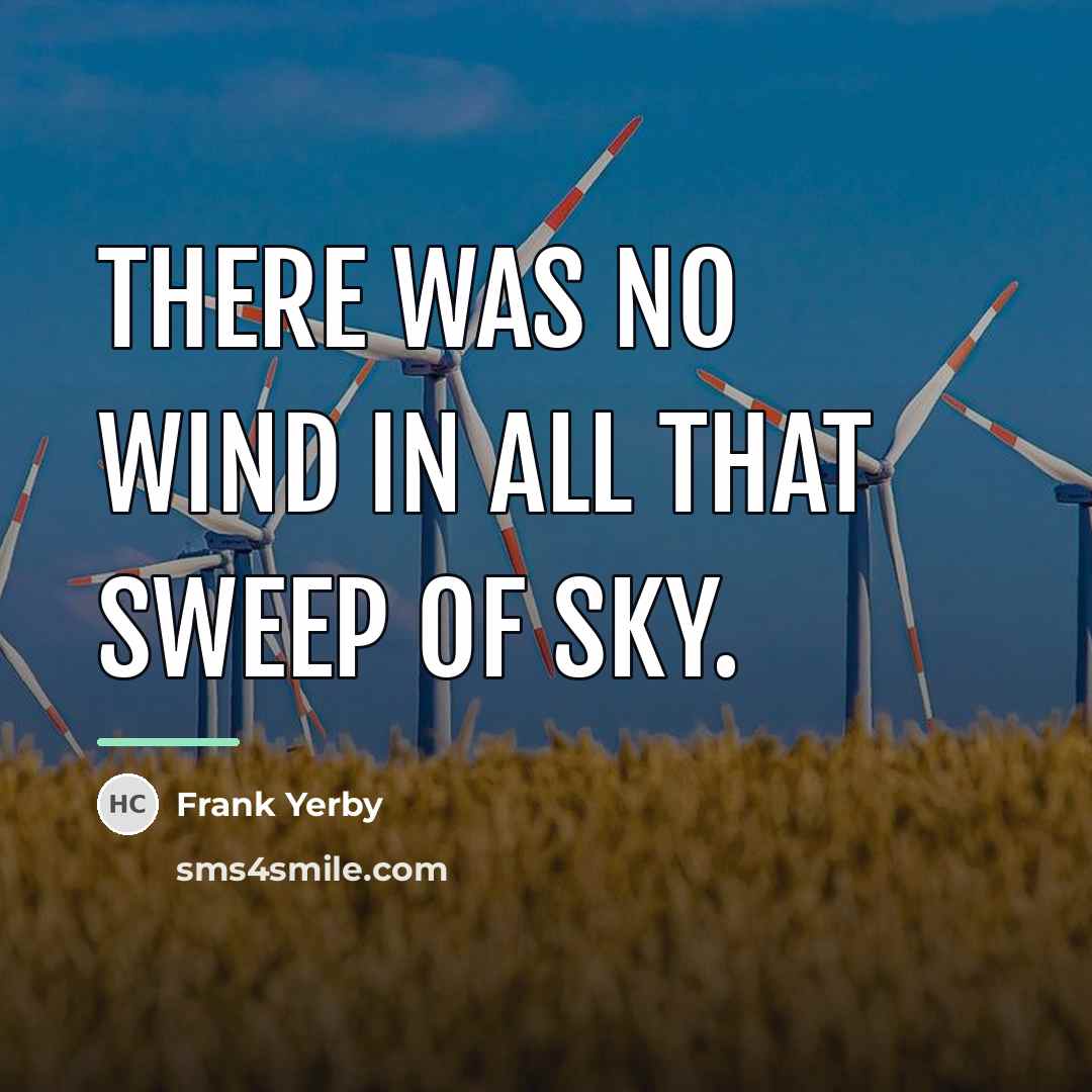 “There was no wind in all that sweep of sky.…” quote by Frank Yerby