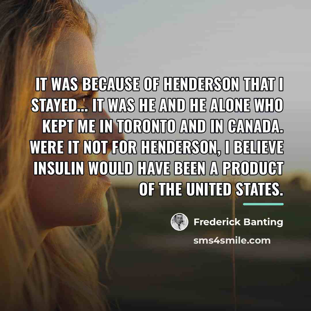 “It was because of Henderson that I stayed... It was…” quote by Frederick Banting