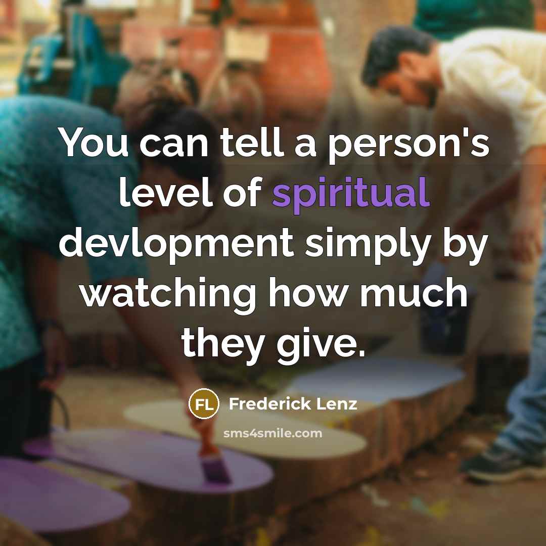 “You can tell a person's level of spiritual devlopment simply…” quote by Frederick Lenz
