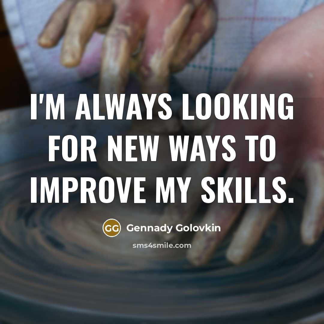 “I'm always looking for new ways to improve my skills.…” quote by Gennady Golovkin