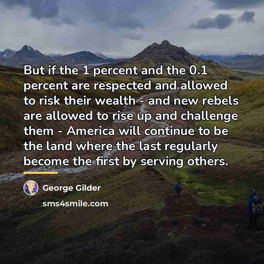 “But if the 1 percent and the 0.1 percent are…” quote by George Gilder