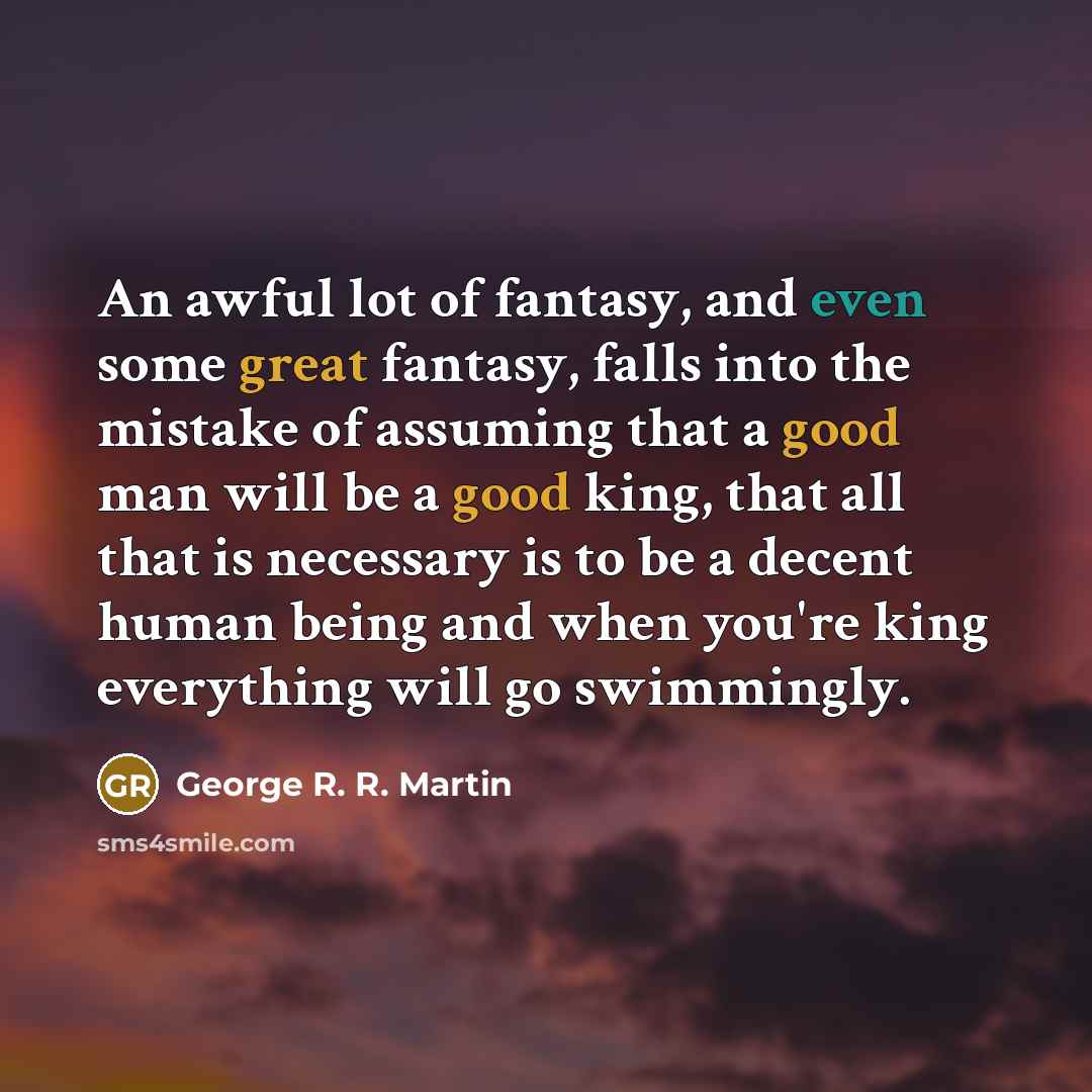 “An awful lot of fantasy, and even some great fantasy,…” quote by George R. R. Martin