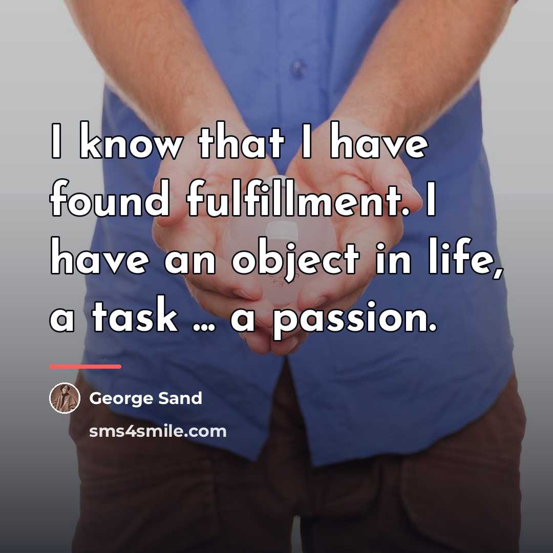 “I know that I have found fulfillment. I have an…” quote by George Sand