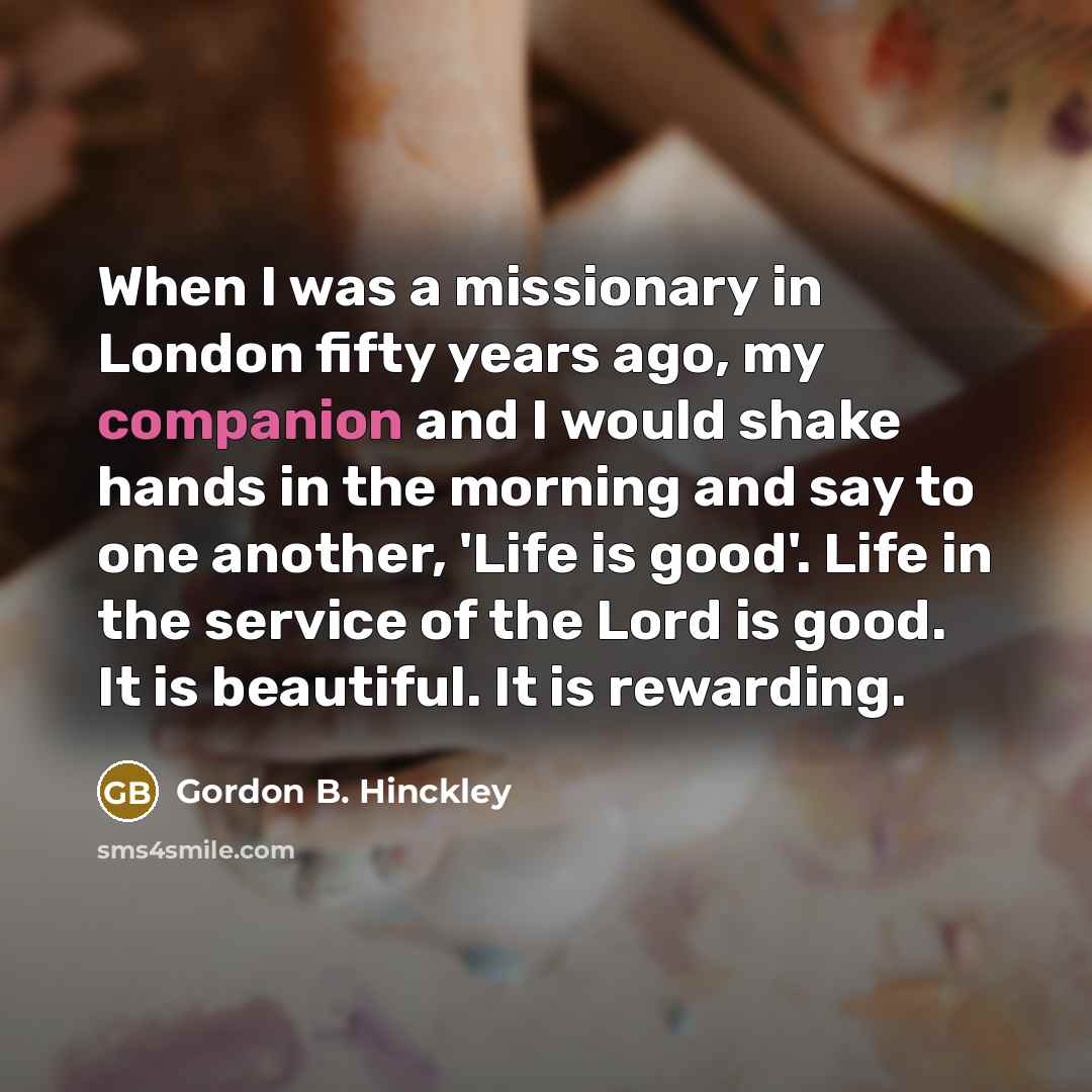 “When I was a missionary in London fifty years ago,…” quote by Gordon B. Hinckley